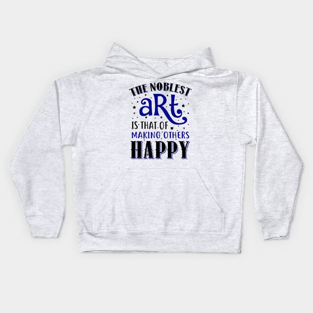 The Noblest Art Is That Of Making Others Happy Kids Hoodie by KsuAnn